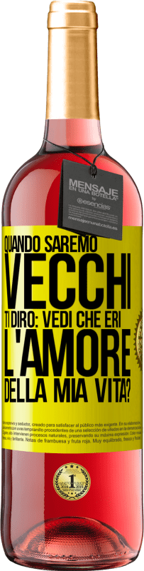 29,95 € | Vino rosato Edizione ROSÉ Quando saremo vecchi, ti dirò: vedi che eri l'amore della mia vita? Etichetta Gialla. Etichetta personalizzabile Vino giovane Raccogliere 2023 Tempranillo