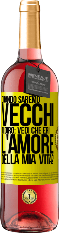 29,95 € Spedizione Gratuita | Vino rosato Edizione ROSÉ Quando saremo vecchi, ti dirò: vedi che eri l'amore della mia vita? Etichetta Gialla. Etichetta personalizzabile Vino giovane Raccogliere 2025 Tempranillo