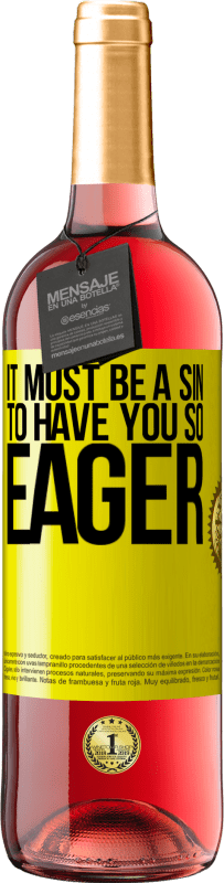 29,95 € Free Shipping | Rosé Wine ROSÉ Edition It must be a sin to have you so eager Yellow Label. Customizable label Young wine Harvest 2024 Tempranillo