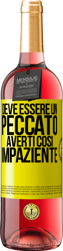 29,95 € Spedizione Gratuita | Vino rosato Edizione ROSÉ Deve essere un peccato averti così impaziente Etichetta Gialla. Etichetta personalizzabile Vino giovane Raccogliere 2025 Tempranillo