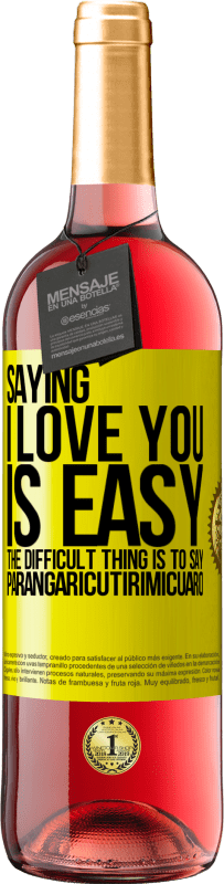 Free Shipping | Rosé Wine ROSÉ Edition Saying I love you is easy. The difficult thing is to say Parangaricutirimicuaro Yellow Label. Customizable label Young wine Harvest 2023 Tempranillo