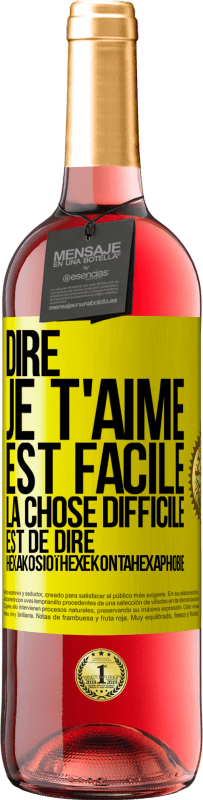 Envoi gratuit | Vin rosé Édition ROSÉ Dire je t'aime est facile. La chose difficile est de dire Hexakosioïhexekontahexaphobie Étiquette Jaune. Étiquette personnalisable Vin jeune Récolte 2023 Tempranillo