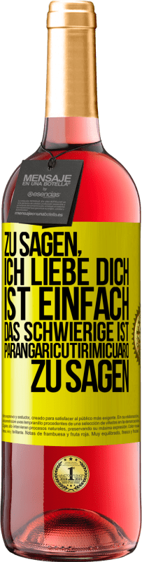 Kostenloser Versand | Roséwein ROSÉ Ausgabe Zu sagen, ich liebe dich ist einfach. Das Schwierige ist, Parangaricutirimicuaro zu sagen Gelbes Etikett. Anpassbares Etikett Junger Wein Ernte 2023 Tempranillo