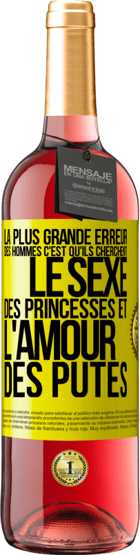 «La plus grande erreur des hommes c'est qu'ils cherchent le sexe des princesses et l'amour des putes» Édition ROSÉ