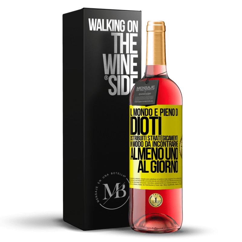 29,95 € Spedizione Gratuita | Vino rosato Edizione ROSÉ Il mondo è pieno di idioti distribuiti strategicamente in modo da incontrarne almeno uno al giorno Etichetta Gialla. Etichetta personalizzabile Vino giovane Raccogliere 2023 Tempranillo