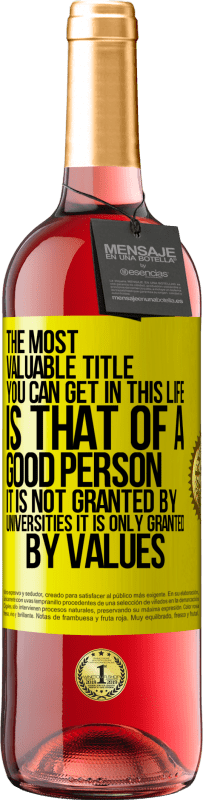 29,95 € 送料無料 | ロゼワイン ROSÉエディション あなたがこの人生で得ることができる最も価値のある称号は、良い人の称号です。それは大学によって与えられるのではなく、価値観によってのみ与えられます 黄色のラベル. カスタマイズ可能なラベル 若いワイン 収穫 2025 Tempranillo