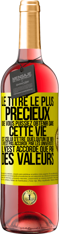 Envoi gratuit | Vin rosé Édition ROSÉ Le titre le plus précieux que vous puissiez obtenir dans cette vie est celui d'être quelqu'un de bien, il n'est pas accordé par Étiquette Jaune. Étiquette personnalisable Vin jeune Récolte 2023 Tempranillo