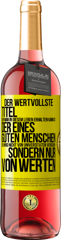 29,95 € | Roséwein ROSÉ Ausgabe Der wertvollste Titel, den man in diesem Leben erhalten kann, ist der eines guten Menschen. Er wird nicht von Universitäten verg Gelbes Etikett. Anpassbares Etikett Junger Wein Ernte 2024 Tempranillo