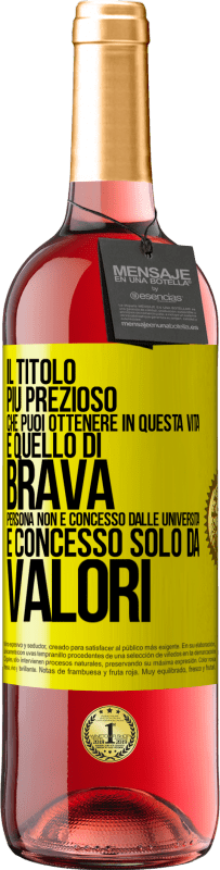 «Il titolo più prezioso che puoi ottenere in questa vita è quello di brava persona, non è concesso dalle università, è» Edizione ROSÉ