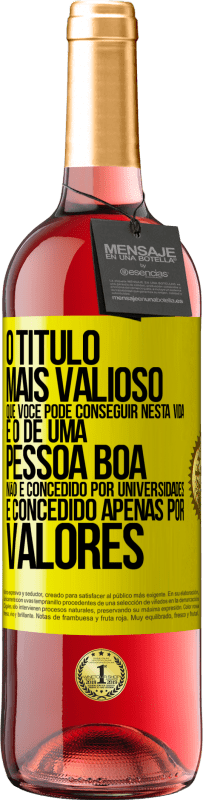 Envio grátis | Vinho rosé Edição ROSÉ O título mais valioso que você pode conseguir nesta vida é o de uma pessoa boa, não é concedido por universidades, é Etiqueta Amarela. Etiqueta personalizável Vinho jovem Colheita 2023 Tempranillo