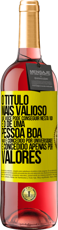 29,95 € Envio grátis | Vinho rosé Edição ROSÉ O título mais valioso que você pode conseguir nesta vida é o de uma pessoa boa, não é concedido por universidades, é Etiqueta Amarela. Etiqueta personalizável Vinho jovem Colheita 2025 Tempranillo