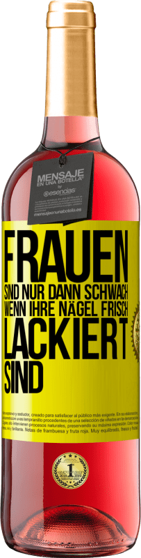 Kostenloser Versand | Roséwein ROSÉ Ausgabe Frauen sind nur dann schwach, wenn ihre Nägel frisch lackiert sind Gelbes Etikett. Anpassbares Etikett Junger Wein Ernte 2023 Tempranillo