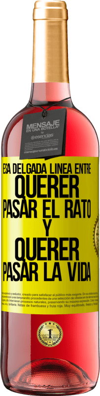 29,95 € Envío gratis | Vino Rosado Edición ROSÉ Esa delgada línea entre querer pasar el rato y querer pasar la vida Etiqueta Amarilla. Etiqueta personalizable Vino joven Cosecha 2025 Tempranillo