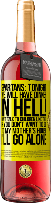 29,95 € Free Shipping | Rosé Wine ROSÉ Edition Spartans: tonight we will have dinner in hell! Don't talk to children like that. If you don't want to go to my mother's Yellow Label. Customizable label Young wine Harvest 2023 Tempranillo