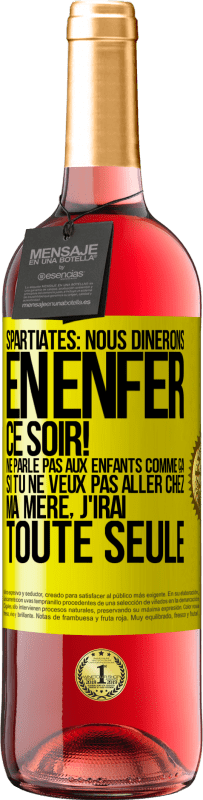 29,95 € | Vin rosé Édition ROSÉ Spartiates: nous dînerons en enfer ce soir! Ne parle pas aux enfants comme ça. Si tu ne veux pas aller chez ma mère, j'irai tout Étiquette Jaune. Étiquette personnalisable Vin jeune Récolte 2023 Tempranillo