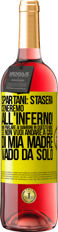 29,95 € | Vino rosato Edizione ROSÉ Spartani: stasera ceneremo all'inferno! Non parlare ai bambini in questo modo. Se non vuoi andare a casa di mia madre, vado Etichetta Gialla. Etichetta personalizzabile Vino giovane Raccogliere 2025 Tempranillo