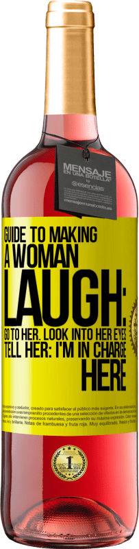 «Guide to making a woman laugh: Go to her. Look into her eyes. Tell him: I'm in charge here» ROSÉ Edition