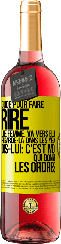 29,95 € | Vin rosé Édition ROSÉ Guide pour faire rire une femme: va vers elle. Regarde-la dans les yeux. Dis-lui: c'est moi qui donne les ordres Étiquette Jaune. Étiquette personnalisable Vin jeune Récolte 2024 Tempranillo