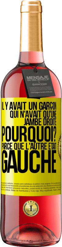 29,95 € Envoi gratuit | Vin rosé Édition ROSÉ Il y avait un garçon qui n'avait qu'une jambe droite. Pourquoi? Parce que l'autre était gauche Étiquette Jaune. Étiquette personnalisable Vin jeune Récolte 2025 Tempranillo