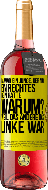 29,95 € Kostenloser Versand | Roséwein ROSÉ Ausgabe Da war ein Junge, der nur ein rechtes Bein hatte. Warum? Weil das andere das Linke war Gelbes Etikett. Anpassbares Etikett Junger Wein Ernte 2023 Tempranillo