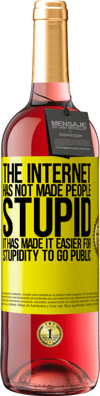 29,95 € | Rosé Wine ROSÉ Edition The Internet has not made people stupid, it has made it easier for stupidity to go public Yellow Label. Customizable label Young wine Harvest 2024 Tempranillo