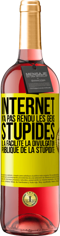 «Internet n'a pas rendu les gens stupides, il a facilité la divulgation publique de la stupidité» Édition ROSÉ