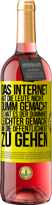 Kostenloser Versand | Roséwein ROSÉ Ausgabe Das Internet hat die Leute nicht dumm gemacht, es hat es der Dummheit leichter gemacht, an die Öffentlichkeit zu gehen Gelbes Etikett. Anpassbares Etikett Junger Wein Ernte 2023 Tempranillo