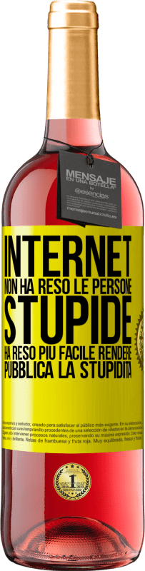 Spedizione Gratuita | Vino rosato Edizione ROSÉ Internet non ha reso le persone stupide, ha reso più facile rendere pubblica la stupidità Etichetta Gialla. Etichetta personalizzabile Vino giovane Raccogliere 2023 Tempranillo