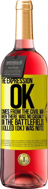 Free Shipping | Rosé Wine ROSÉ Edition The expression OK comes from the Civil War, when there was no casualty on the battlefields, 0 Killed (OK) was noted Yellow Label. Customizable label Young wine Harvest 2023 Tempranillo