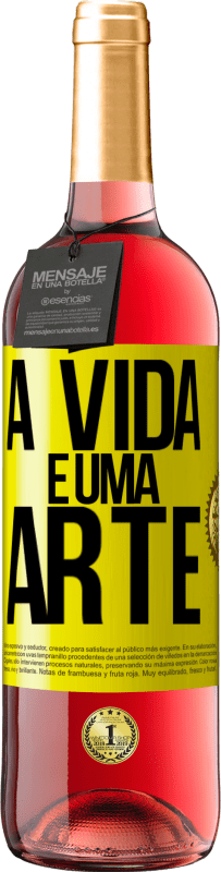 «A vida é uma arte» Edição ROSÉ