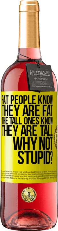 29,95 € | ロゼワイン ROSÉエディション 太っている人は自分が太っていることを知っています。背の高い人は自分が背が高いことを知っています。なぜバカじゃないの？ 黄色のラベル. カスタマイズ可能なラベル 若いワイン 収穫 2023 Tempranillo