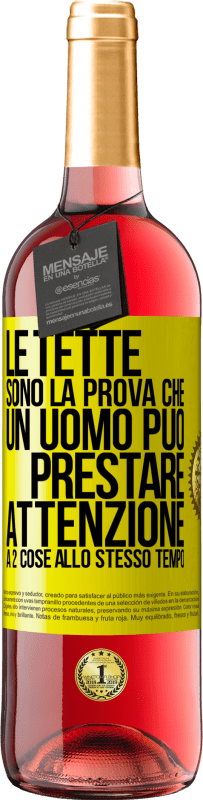 «Le tette sono la prova che un uomo può prestare attenzione a 2 cose allo stesso tempo» Edizione ROSÉ