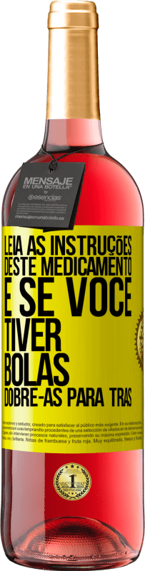 «Leia as instruções deste medicamento e se você tiver bolas, dobre-as para trás» Edição ROSÉ