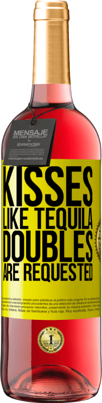 «Kisses like tequila. Doubles are requested» ROSÉ Edition