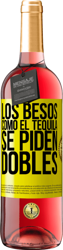 «Los besos como el tequila. Se piden dobles» Edición ROSÉ