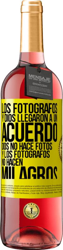«Los fotógrafos y Dios llegaron a un acuerdo. Dios no hace fotos y los fotógrafos no hacen milagros» Edición ROSÉ