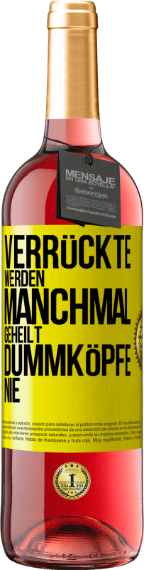 29,95 € Kostenloser Versand | Roséwein ROSÉ Ausgabe Verrückte werden manchmal geheilt, Dummköpfe nie Gelbes Etikett. Anpassbares Etikett Junger Wein Ernte 2023 Tempranillo