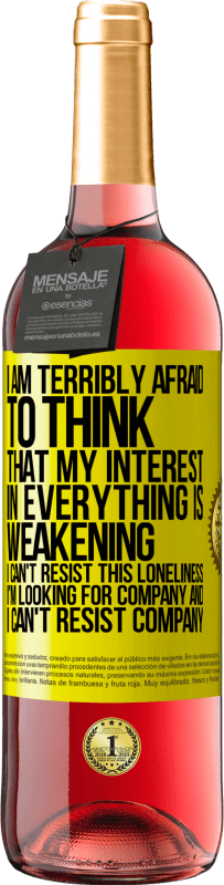 «I am terribly afraid to think that my interest in everything is weakening. I can't resist this loneliness. I'm looking for» ROSÉ Edition