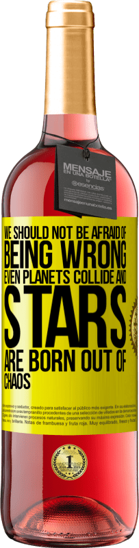 29,95 € | Rosé Wine ROSÉ Edition We should not be afraid of being wrong, even planets collide and stars are born out of chaos Yellow Label. Customizable label Young wine Harvest 2023 Tempranillo