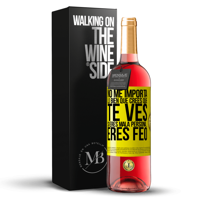 29,95 € Envío gratis | Vino Rosado Edición ROSÉ No me importa lo bien que crees que te ves, si eres mala persona… eres feo Etiqueta Amarilla. Etiqueta personalizable Vino joven Cosecha 2023 Tempranillo