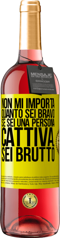 Spedizione Gratuita | Vino rosato Edizione ROSÉ Non mi importa quanto sei bravo, se sei una persona cattiva ... sei brutto Etichetta Gialla. Etichetta personalizzabile Vino giovane Raccogliere 2023 Tempranillo