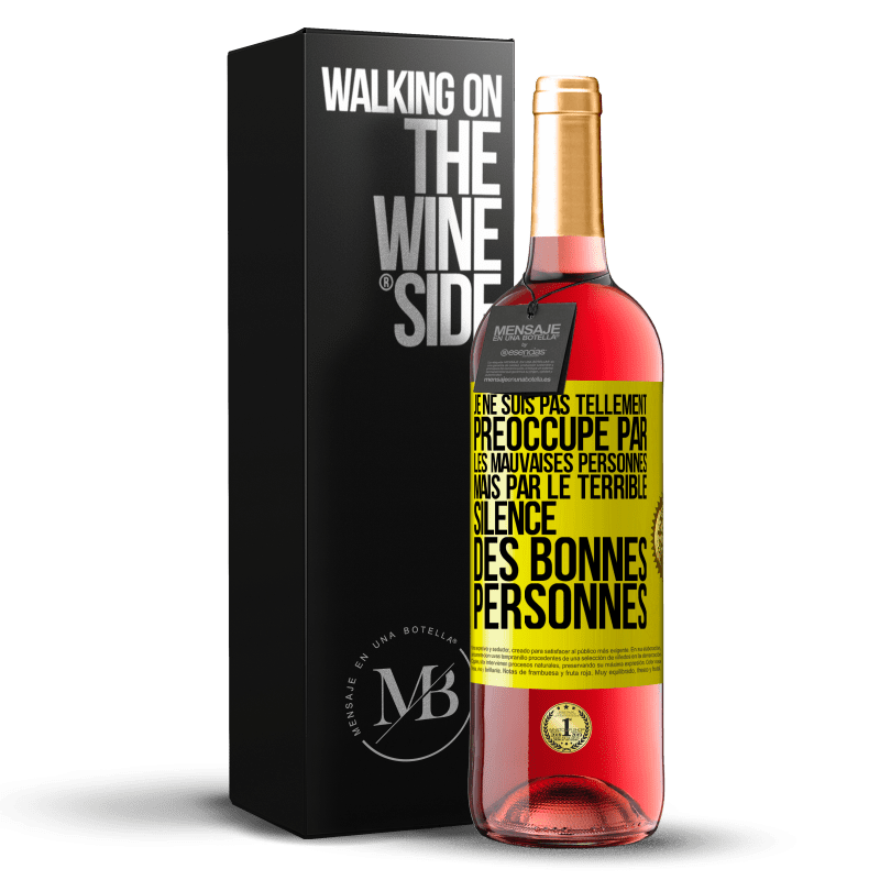 29,95 € Envoi gratuit | Vin rosé Édition ROSÉ Je ne suis pas tellement préoccupé par les mauvaises personnes, mais par le terrible silence des bonnes personnes Étiquette Jaune. Étiquette personnalisable Vin jeune Récolte 2023 Tempranillo