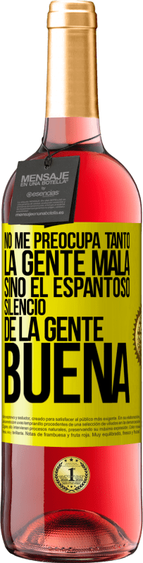 «No me preocupa tanto la gente mala, sino el espantoso silencio de la gente buena» Edición ROSÉ