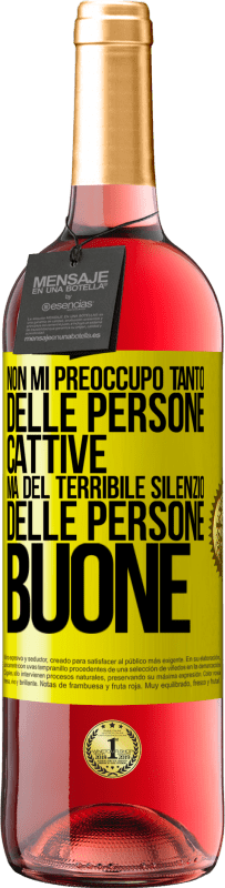 «Non mi preoccupo tanto delle persone cattive, ma del terribile silenzio delle persone buone» Edizione ROSÉ