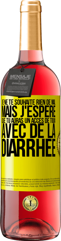 Envoi gratuit | Vin rosé Édition ROSÉ Je ne te souhaite rien de mal, mais j'espère que tu auras un accès de toux avec de la diarrhée Étiquette Jaune. Étiquette personnalisable Vin jeune Récolte 2023 Tempranillo