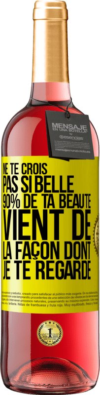 29,95 € Envoi gratuit | Vin rosé Édition ROSÉ Ne te crois pas si belle. 90% de ta beauté vient de la façon dont je te regarde Étiquette Jaune. Étiquette personnalisable Vin jeune Récolte 2025 Tempranillo
