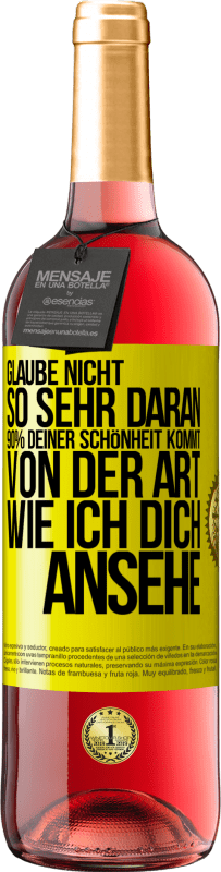 Kostenloser Versand | Roséwein ROSÉ Ausgabe Glaube nicht so sehr daran. 90% deiner Schönheit kommt von der Art, wie ich dich ansehe Gelbes Etikett. Anpassbares Etikett Junger Wein Ernte 2023 Tempranillo