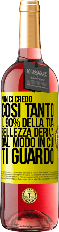 Spedizione Gratuita | Vino rosato Edizione ROSÉ Non ci credo così tanto. Il 90% della tua bellezza deriva dal modo in cui ti guardo Etichetta Gialla. Etichetta personalizzabile Vino giovane Raccogliere 2023 Tempranillo