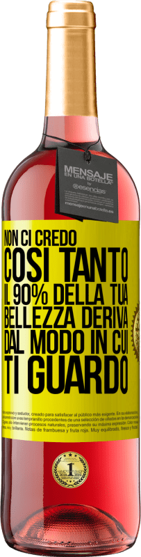 29,95 € Spedizione Gratuita | Vino rosato Edizione ROSÉ Non ci credo così tanto. Il 90% della tua bellezza deriva dal modo in cui ti guardo Etichetta Gialla. Etichetta personalizzabile Vino giovane Raccogliere 2025 Tempranillo