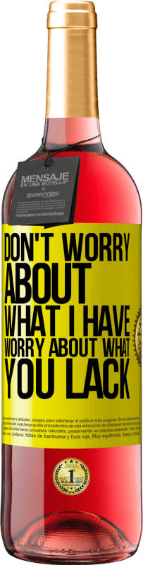 29,95 € Free Shipping | Rosé Wine ROSÉ Edition Don't worry about what I have, worry about what you lack Yellow Label. Customizable label Young wine Harvest 2025 Tempranillo